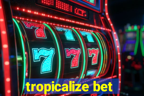 tropicalize bet